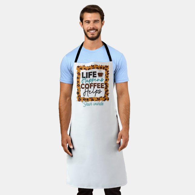 Create Your Own Life Happens Coffee Helps Apron (Worn)