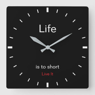 Create Your Own | Life is to short Live It | Square Wall Clock