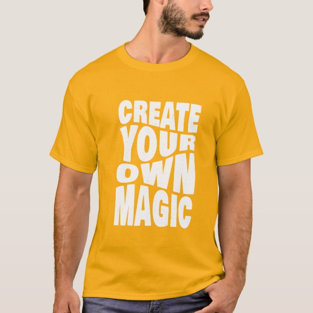 Create Your Own Magic Inspirational Quotes  T-Shir T-Shirt (Front)