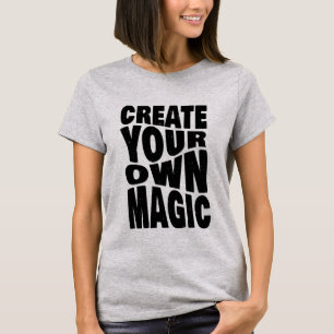 Create Your Own Magic Inspirational Quotes T-Shirt