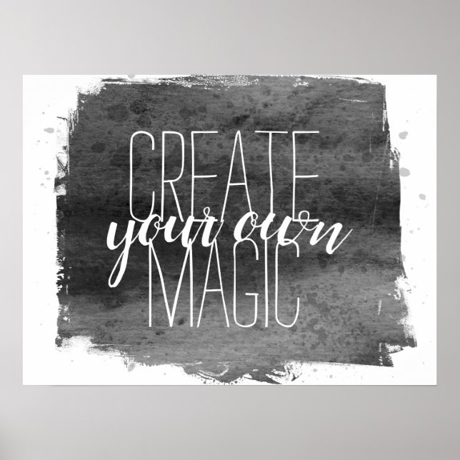 create your own magic quote gray and white  poster (Front)