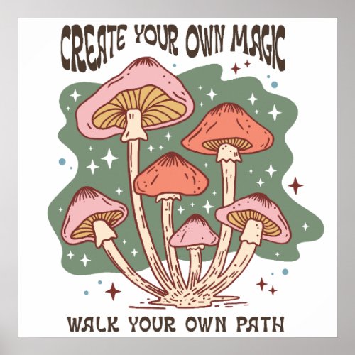 Create Your Own Magic Walk Your Own Path Mushroom Poster