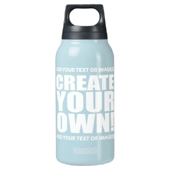 Create Your Own Make It Now Insulated Water Bottle by CustomizedCreationz at Zazzle