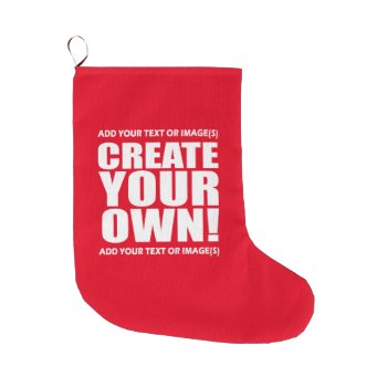Create Your Own Make It Now Large Christmas Stocking by CustomizedCreationz at Zazzle