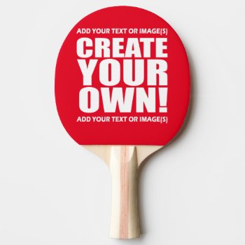 Create Your Own Make It Now Ping-pong Paddle by CustomizedCreationz at Zazzle