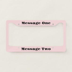 Create Your Own Message Light Pink and Black Text License Plate Frame
