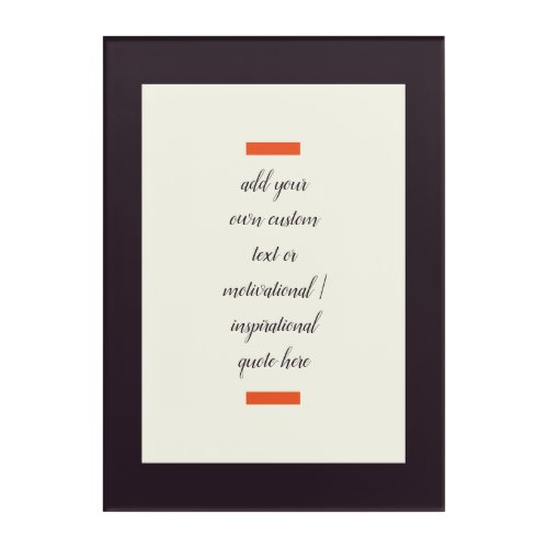 Create Your Own Motivational  Inspirational Quote Acrylic Print