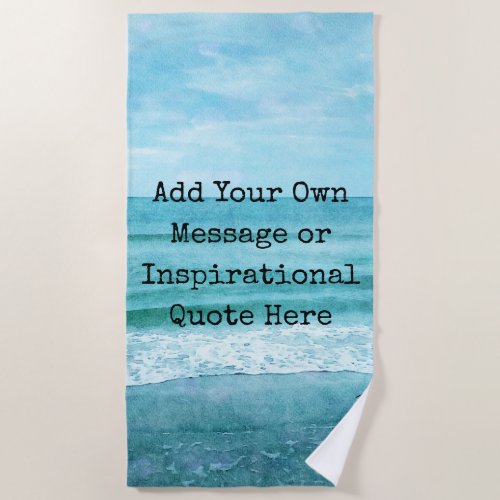 Create Your Own Motivational Inspirational Quote Beach Towel
