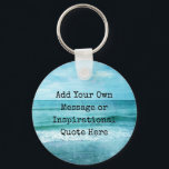 Create Your Own Motivational Inspirational Quote Keychain<br><div class="desc">Personalized Motivational Inspirational Quotes. Create your own motivational quote or custom inspirational message! Use our beach decor, nautical, and coastal artwork templates to further customize and make your own great gifts. You can add a personal message, favorite quote, names, text, monograms, lyrics - you name it! Click "customize further" to...</div>
