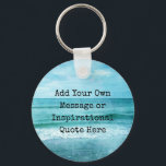 Create Your Own Motivational Inspirational Quote Keychain<br><div class="desc">Personalized Motivational Inspirational Quotes. Create your own motivational quote or custom inspirational message! Use our beach decor, nautical, and coastal artwork templates to further customize and make your own great gifts. You can add a personal message, favorite quote, names, text, monograms, lyrics - you name it! Click "customize further" to...</div>