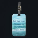 Create Your Own Motivational Inspirational Quote Luggage Tag<br><div class="desc">Personalized Motivational Inspirational Quotes. Create your own motivational quote or custom inspirational message! Use our beach decor, nautical, and coastal artwork templates to further customize and make your own great gifts. You can add a personal message, favorite quote, names, text, monograms, lyrics - you name it! Click "customize further" to...</div>