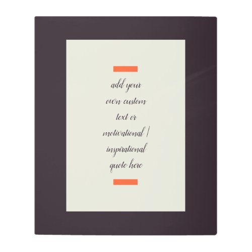 Create Your Own Motivational  Inspirational Quote Metal Print