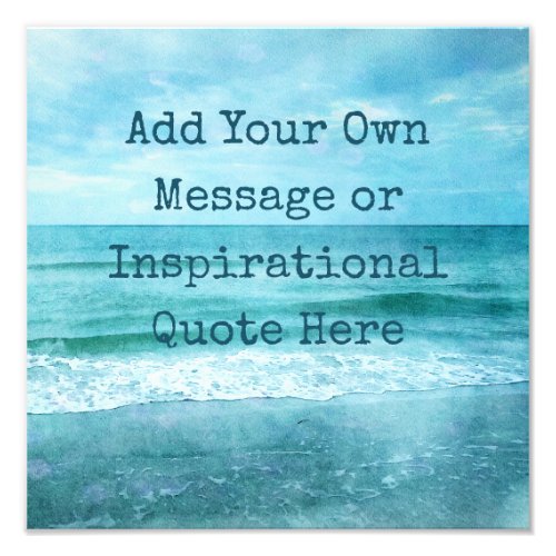 Create Your Own Motivational Inspirational Quote Photo Print