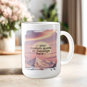 Create Your Own Motivational Quote-Sunset Mountain Coffee Mug