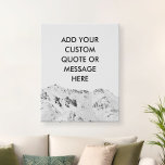 Create Your Own Mountain Custom Quote Faux Canvas Print<br><div class="desc">Create your own custom quote canvas wall art. Personalize this canvas print with modern minimalist typography and black and white mountain background.</div>