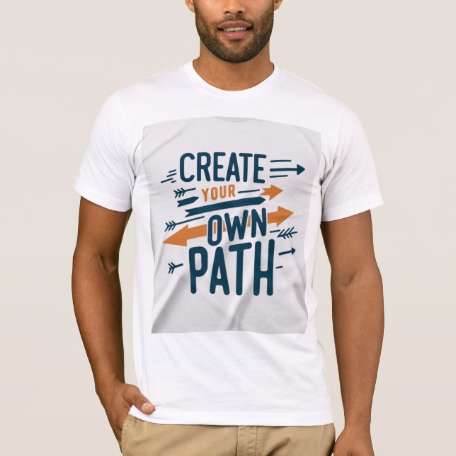 Create Your Own Path T-Shirt (Front)