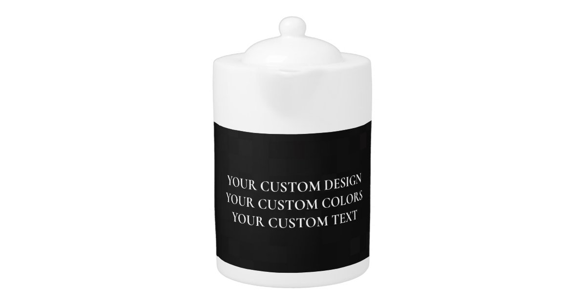 Create Your Own Personalized Teapot Zazzle