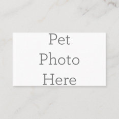 Create Your Own Pet Photo Business Card at Zazzle
