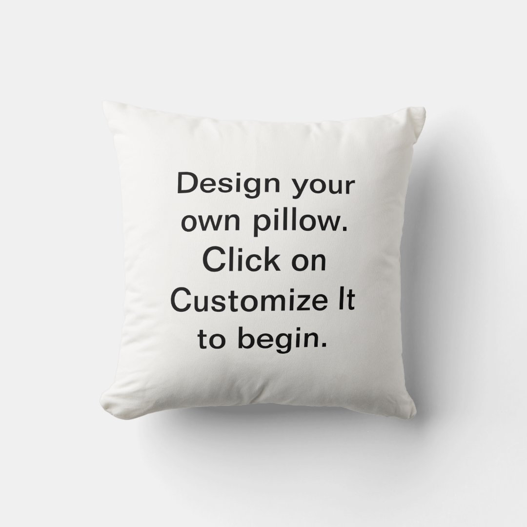 Create Your Own Pillow to Design Your Own Zazzle