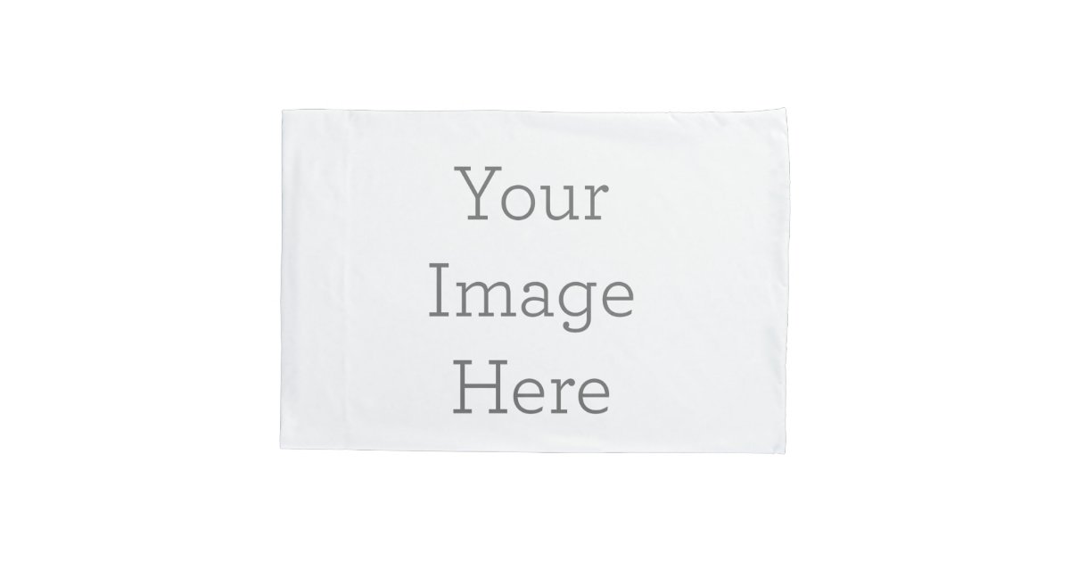 Create Your Own Pillowcase Zazzle
