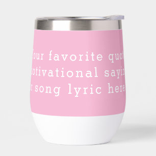Create Your Own Pink Custom Quote Thermal Wine Tumbler