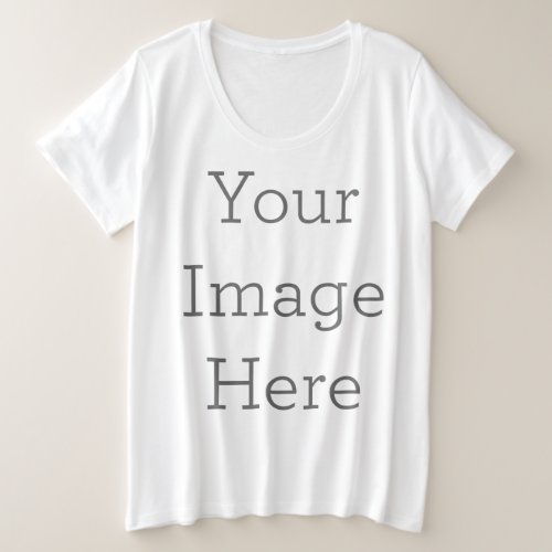 Create Your Own Plus Size T-Shirt Create Your Own Plus Size T_Shirt