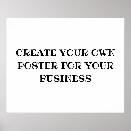 CREATE YOUR OWN POSTER FOR YOUR BUSINESS