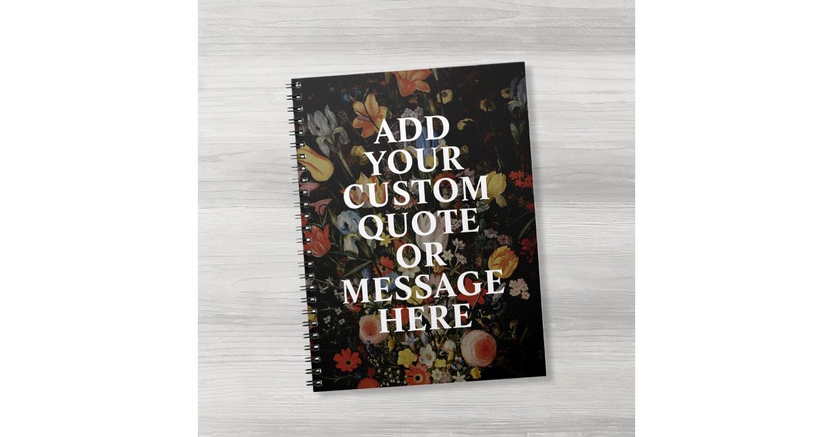 Create Notebook Quote Create Your Own Quote Floral Notebook | Zazzle