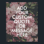Create your own quote poster<br><div class="desc">Create your own custom quote poster wall art. Personalize this poster print with modern minimalist typography and floral rose nature background</div>