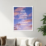 Create your own quote poster<br><div class="desc">Create your own custom quote poster wall art. Personalize this poster print with modern minimalist typography and sunset sky clouds background.</div>