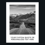 Create Your Own Quote Poster<br><div class="desc">Create your own custom quote poster wall art. Personalize this poster print with modern minimalist typography and mountain road background.</div>