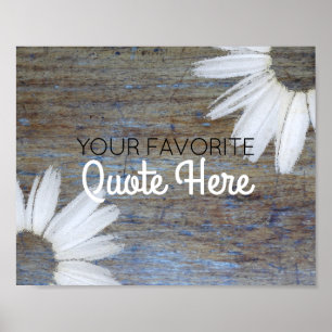 Create Your Own Quote Rustic Wood Daisy Flowers Poster