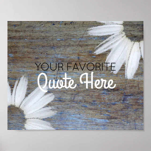 Create Your Own Quote | Rustic Wood Daisy Flowers Poster | Zazzle
