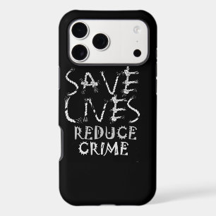 Create your own Save Lives Reduce Crime iPhone 17 Pro Max Case