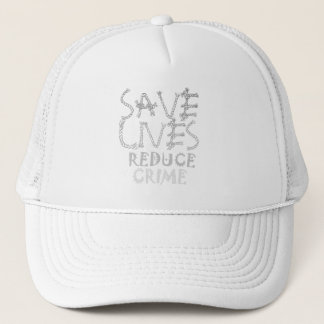 Create your own Save Lives Reduce Crime Trucker Hat