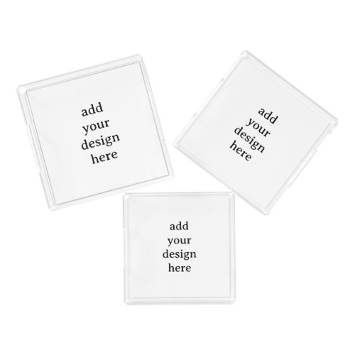 Create Your Own Simple Custom Square Set of 3 Acry Acrylic Tray