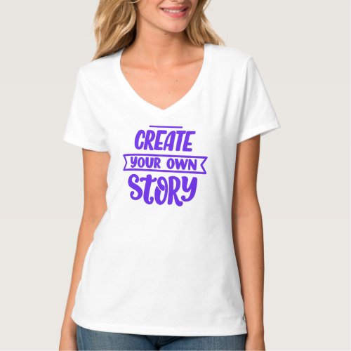 Create Your Own Story  Motivational Quotes T_Shirt