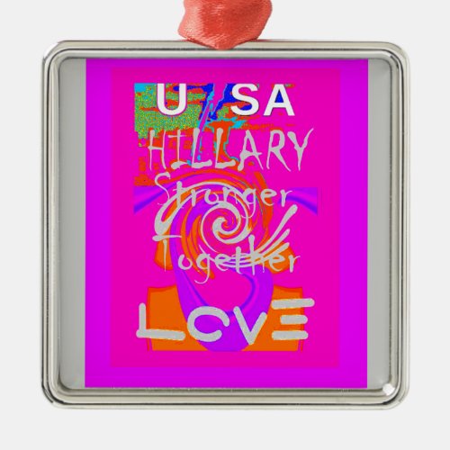 Create Your Own Stunning Hillary Stronger Together Metal Ornament