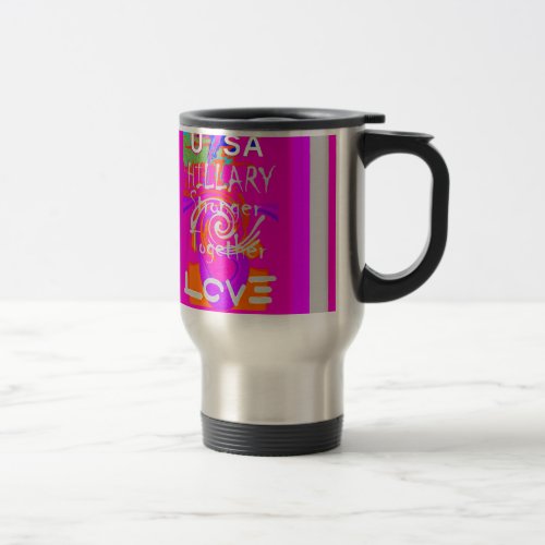 Create Your Own Stunning Hillary Stronger Together Travel Mug