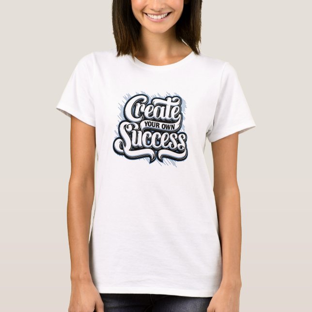 Create your own Success T-Shirt (Front)