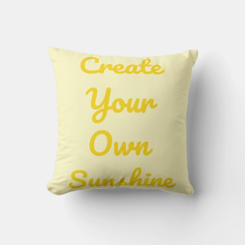 Create Your Own Sunshine Cheerful Positivity  Throw Pillow