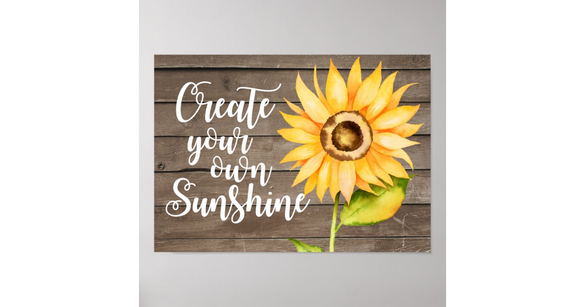 Create Your Own Sunshine Floral Quote Poster | Zazzle