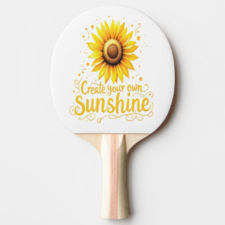 Create Your Own Sunshine - Motivational Sunflower Ping Pong Paddle