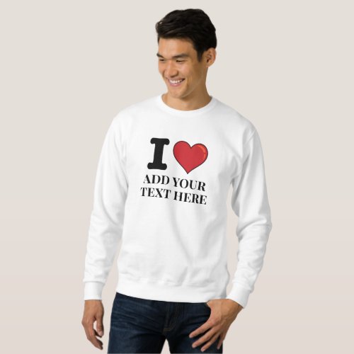 Create Your Own Text I Heart Custom Men Sweatshirt