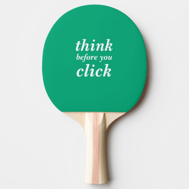 Create Your Own | think before you click | Ping Pong Paddle (Front)