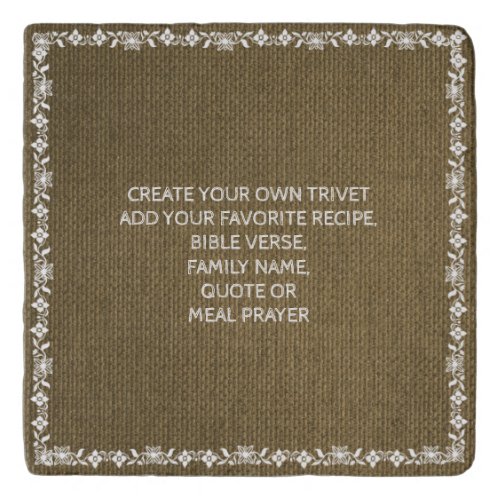 CREATE YOUR OWN TRIVET