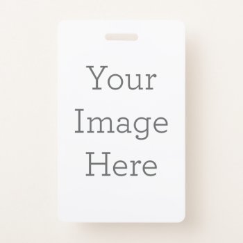 Create Your Own Vertical Plastic Badge by zazzle_templates at Zazzle