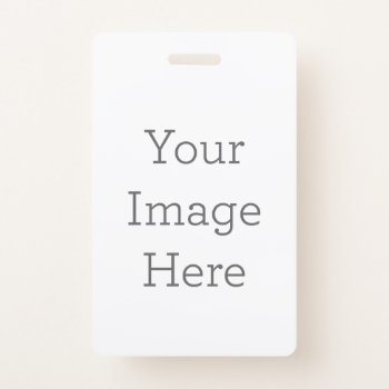 Create Your Own Vertical Pvc Plastic Badge by zazzle_templates at Zazzle