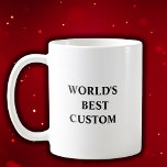 Create Your Own World's Best Coffee Mug<br><div class="desc">This is hilariously funny Worlds Best Custom Mug Create a custom coffee mug with your favorite Name and text. The perfect gift for any birthday, Christmas, celebration or simply because you have to tell your loved one how much you care . Make your own by modifying this template and add...</div>