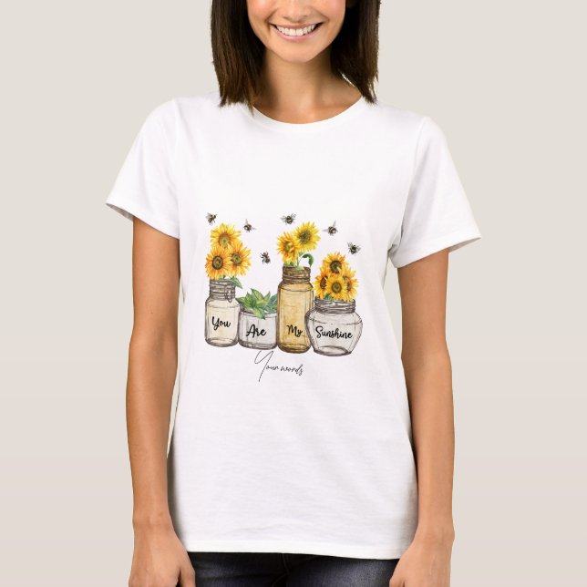 Create Your Own You are my Sunshine Sunflowers T-Shirt (Front)